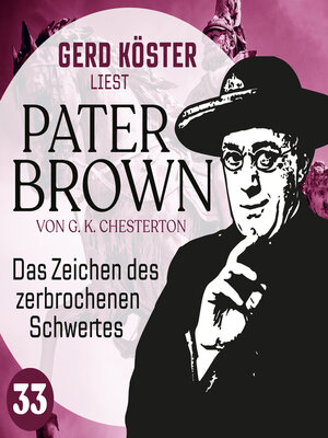 cover image of Das Zeichen des zerbrochenen Schwertes--Gerd Köster liest Pater Brown, Band 33 (Ungekürzt)